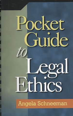 Pocket Guide to Legal Ethics de Angela Schneeman