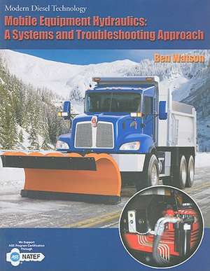 Mobile Equipment Hydraulics: A Systems and Troubleshooting Approach de Ben Watson