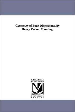 Geometry of Four Dimensions, by Henry Parker Manning. de Henry Parker Manning