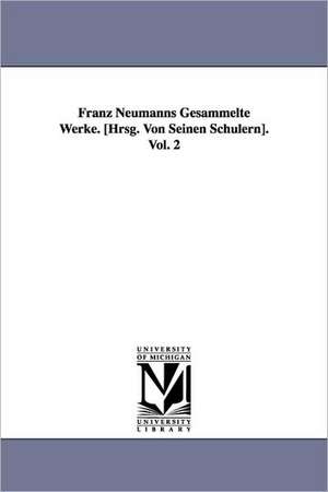 Franz Neumanns Gesammelte Werke. [Hrsg. Von Seinen Schulern]. Vol. 2 de Franz Ernst Neumann