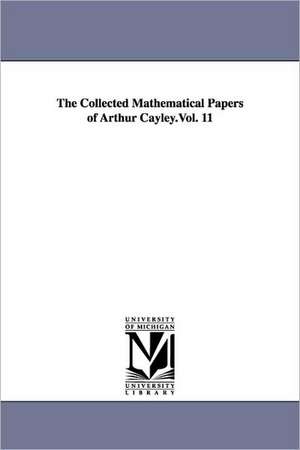 The Collected Mathematical Papers of Arthur Cayley.Vol. 11 de Arthur Cayley