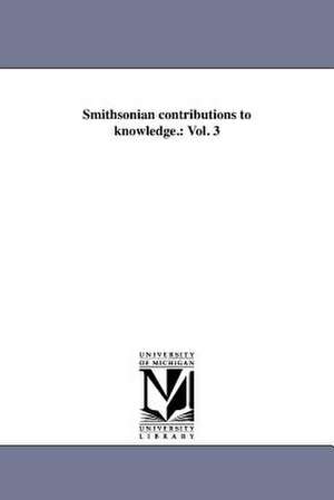Smithsonian Contributions to Knowledge.: Vol. 3 de Smithsonian Institution