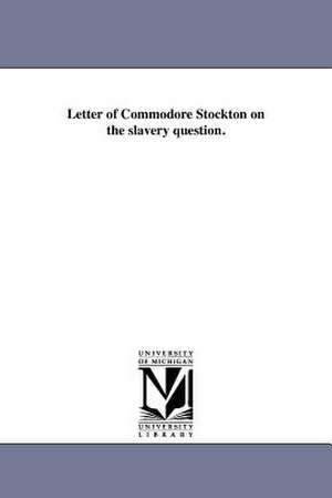 Letter of Commodore Stockton on the Slavery Question. de Robert Field Stockton