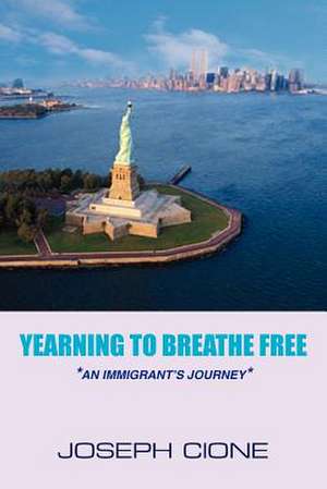 "yearning to Breathe Free": -An Immigrant's Journey- de Joseph Cione