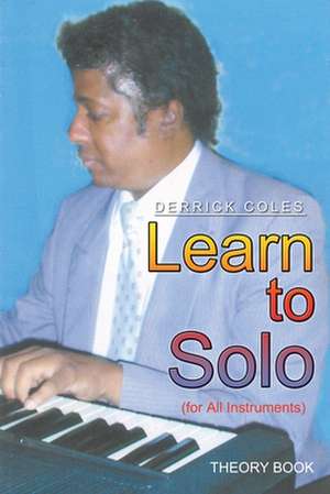 LEARN TO SOLO: (FOR ALL INSTRUMENTS) de DERRICK COLES