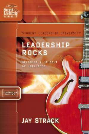 Leadership Rocks: Becoming a Student of Influence de Jay Strack