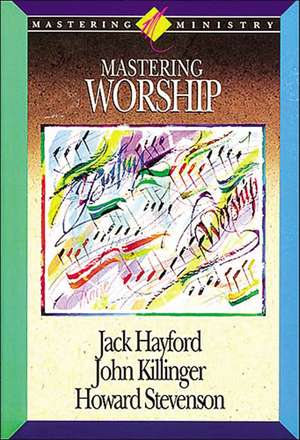 Mastering Ministry: Mastering Worship de Jack W. Hayford