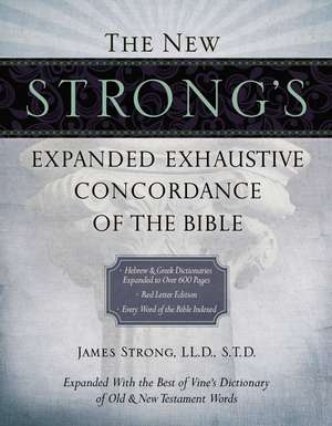 The New Strong's Expanded Exhaustive Concordance of the Bible de James Strong