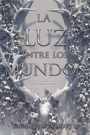 La luz entre los mundos: The Light Between Worlds (Spanish edition) de Laura E Weymouth