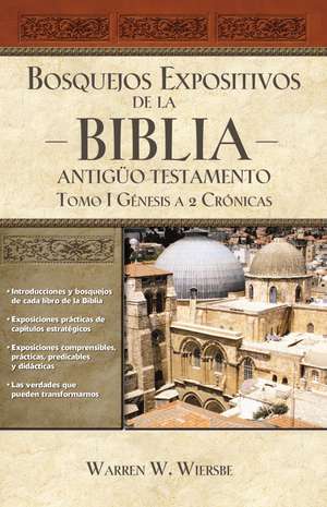 Bosquejos expositivos de la Biblia, Tomo I: Génesis - 2 Crónicas de Warren W. Wiersbe