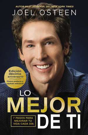 Lo mejor de ti: 7 pasos para mejorar tu vida cada día de Joel Osteen