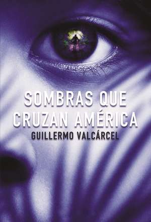 Sombras que cruzan América de Guillermo Valcarcel