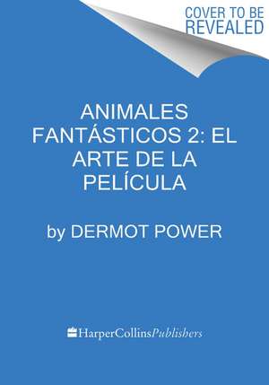 Animales fantásticos 2: El arte de la película de Dermot Power