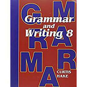 Saxon Grammar & Writing Grade 8 Student Textbook de Hake /Curtis