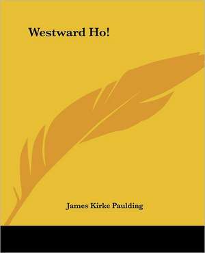 Westward Ho! de Paulding James Kirke