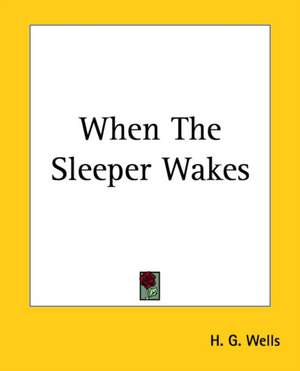 When The Sleeper Wakes de H. G. Wells