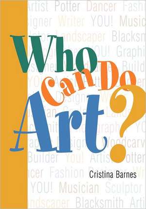 Who Can Do Art?: Everyone Can Be Artistic -- Even You! de Cristina Barnes