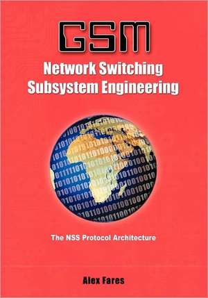 GSM-Network Switching Subsystem Engineering: The Nss Protocol Architecture de Alex Fares