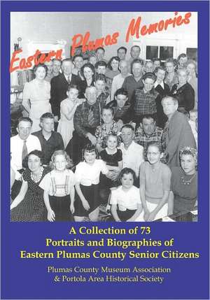 Eastern Plumas Memories: A Collection of Seventy-Three Portraits & Biographies of Eastern Plumas County Residents de Plumas Portola Area Historical Society