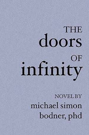 The Doors of Infinity: True Tales of Murder, Hauntings, Scandal, Mystery. de Michael Simon Bodner