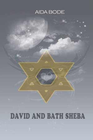 David and Bath Sheba: A Collection of Strange Yet True Stories as Told by I.M.Foret de Aida Bode