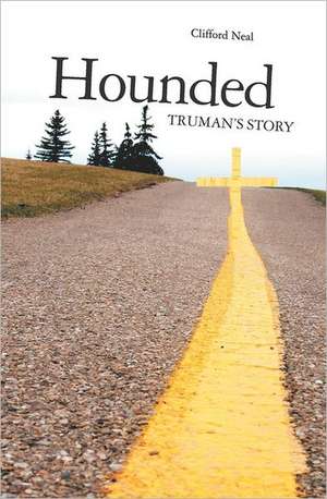 Hounded: Truman's Story de Clifford Neal