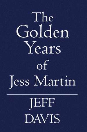 The Golden Years of Jess Martin: A Bedtime Story de Jeff Davis