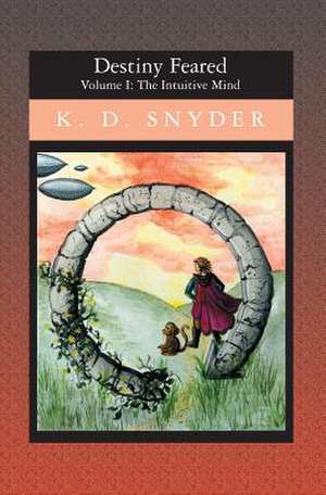 Destiny Feared: The Intuitive Mind de K. D. Snyder