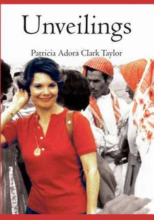 Unveilings: A Desert Journey, 1973-1983 de Patricia Adora Clark Taylor