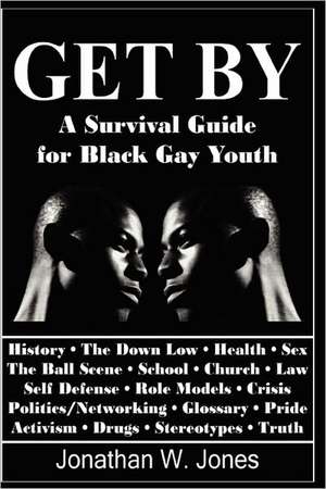 Get by: A Survival Guide for Black Gay Youth de Jonathan W. Jones