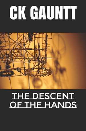 The Descent of the Hands: Life Cycle - Business Cycle - Stock Cycle de C. K. Gauntt