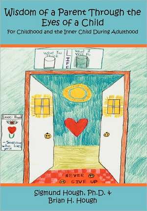 Wisdom of a Parent Through the Eyes of a Child: For Childhood and the Inner Child During Adulthood de Brian H. Hough