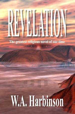 Revelation: The Greatest Religious Novel of Our Time de W. a. Harbinson