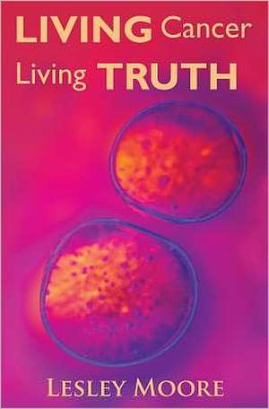 Living Cancer Living Truth: What the Bible Says about Finances de Lesley Moore