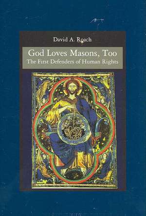 God Loves Masons, Too: The First Defenders of Human Rights de David A. Roach