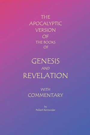 The Apocalyptic Version of the Books of Genesis and Revelation with Commentary de Pallant Ramsundar