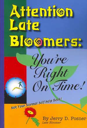 Attention Late Bloomers: You're Right on Time de Jerry D. Posner