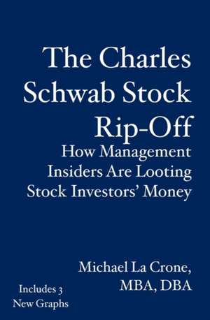 The Charles Schwab Stock Rip-Off: How Management Insiders Are Looting Stock Investors' Money de Michael La Crone