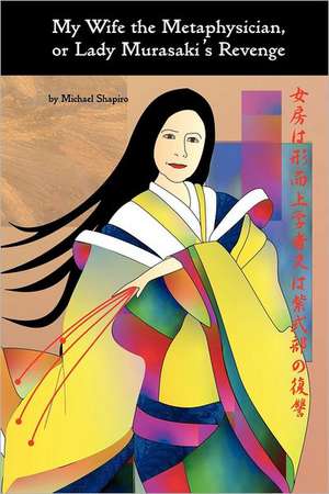 My Wife the Metaphysician, or Lady Murasaki's Revenge: The Patterns in Psychological Cancer Treatment de Michael Shapiro