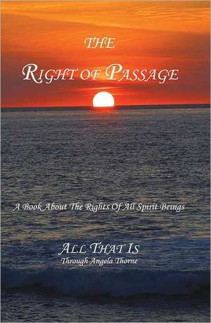 The Right of Passage: A Book about the Rights of All Spirit Beings de Angela Thorne