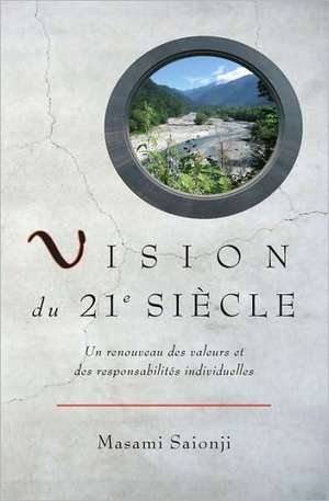 Vision Du 21e Siecle: Un Renouveau Des Valeurs Et Des Responsabilites Individuelles de Masami Saionji