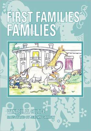 First Families' Families: White House Pets de Wendell W. Cultice