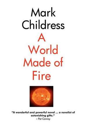 A World Made of Fire: Focused Living = Infinite Possibilities de Mark Childress