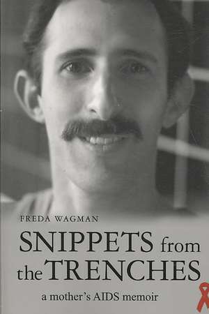 Snippets from the Trenches: A Mother's AIDS Memoir de Freda Wagman