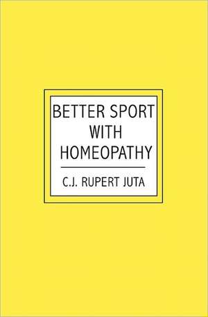 Better Sport with Homeopathy: Treasures of the Shadows de C. J. Rupert Juta