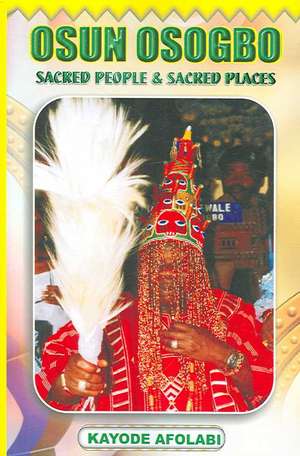 Osun Osogbo: Sacred Places and Sacred People de Afolabi Kayode