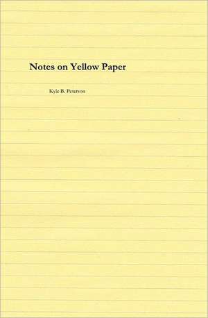 Notes on Yellow Paper: Fiction, Poetry, and Essays by James Baker de Kyle B. Peterson