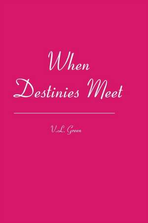 When Destinies Meet de V.L. Green