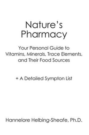 Nature's Pharmacy de Ph.D. Hannelore Helbing-Sheafe