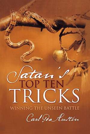 Satan's Top Ten Tricks: Winning the Unseen Battle de Carl Geo Austin